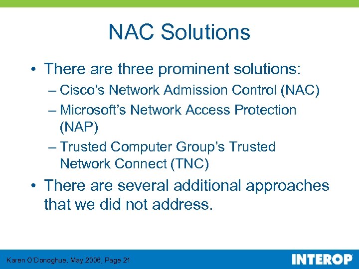 NAC Solutions • There are three prominent solutions: – Cisco’s Network Admission Control (NAC)