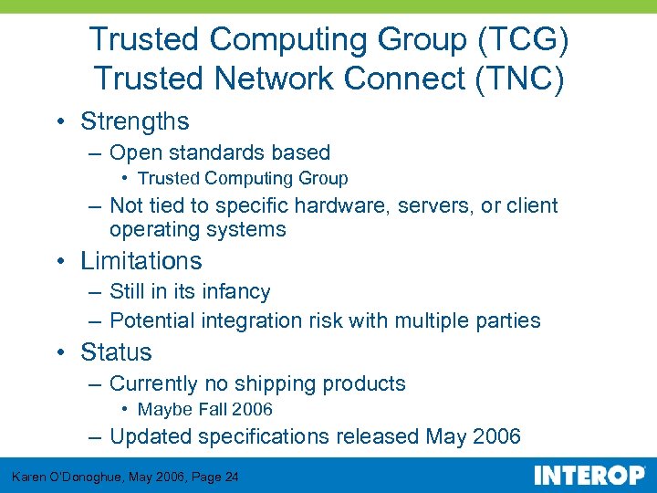 Trusted Computing Group (TCG) Trusted Network Connect (TNC) • Strengths – Open standards based