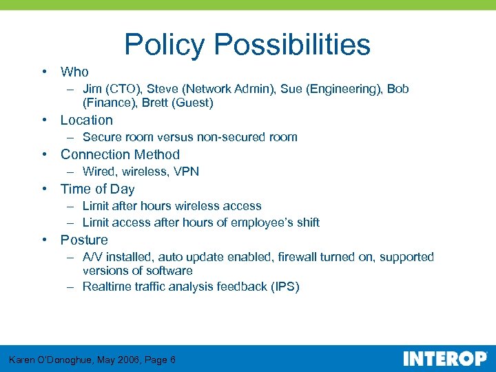 Policy Possibilities • Who – Jim (CTO), Steve (Network Admin), Sue (Engineering), Bob (Finance),