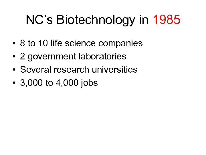 NC’s Biotechnology in 1985 • • 8 to 10 life science companies 2 government