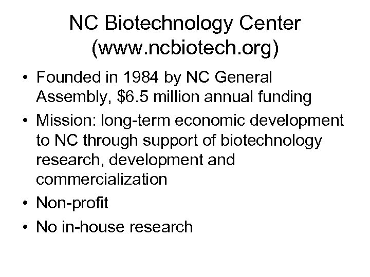 NC Biotechnology Center (www. ncbiotech. org) • Founded in 1984 by NC General Assembly,