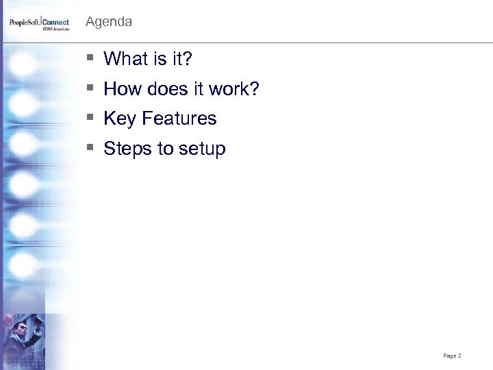 Agenda § § What is it? How does it work? Key Features Steps to