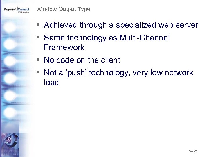 Window Output Type § Achieved through a specialized web server § Same technology as