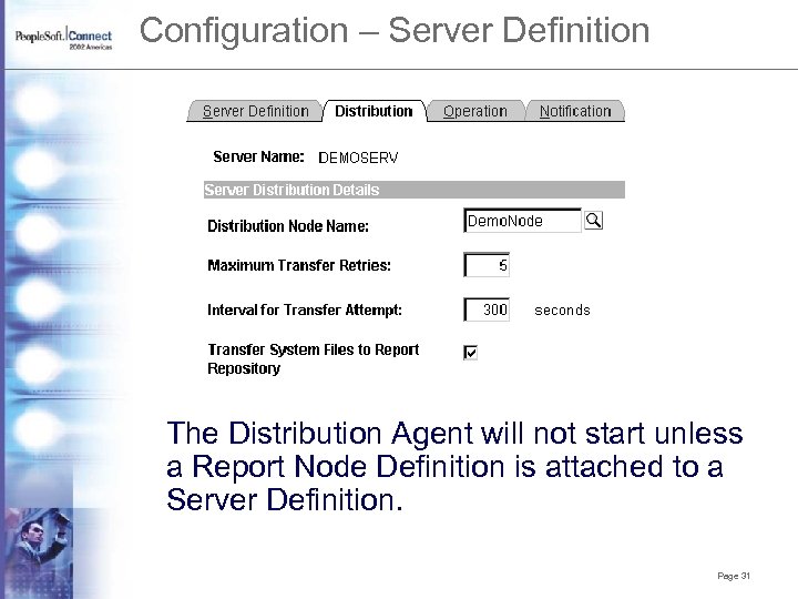 Configuration – Server Definition The Distribution Agent will not start unless a Report Node
