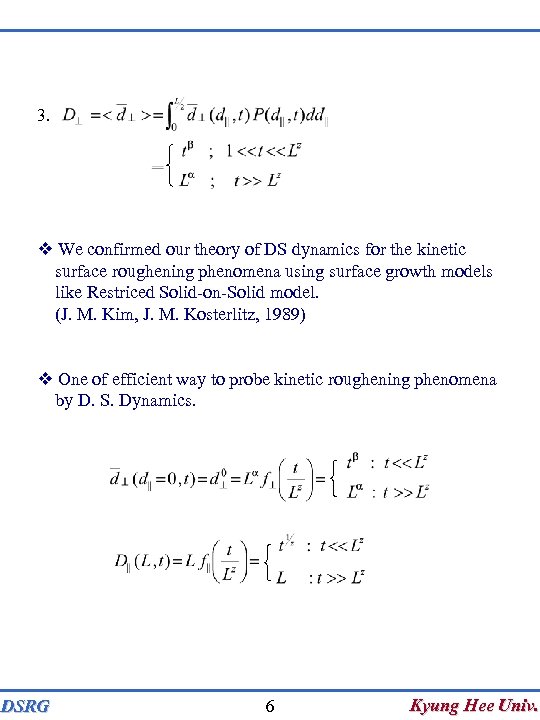 3. We confirmed our theory of DS dynamics for the kinetic surface roughening phenomena