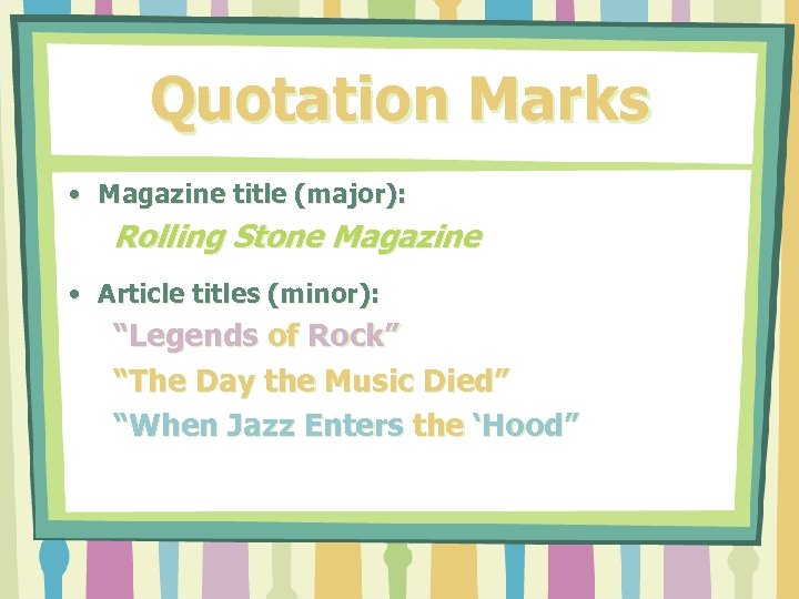 Quotation Marks • Magazine title (major): Rolling Stone Magazine • Article titles (minor): “Legends