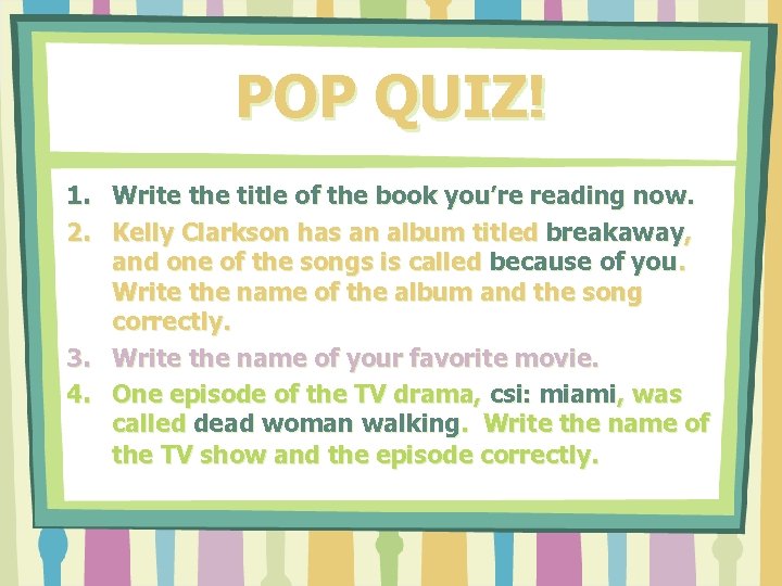 POP QUIZ! 1. Write the title of the book you’re reading now. 2. Kelly