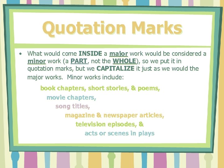 Quotation Marks • What would come INSIDE a major work would be considered a