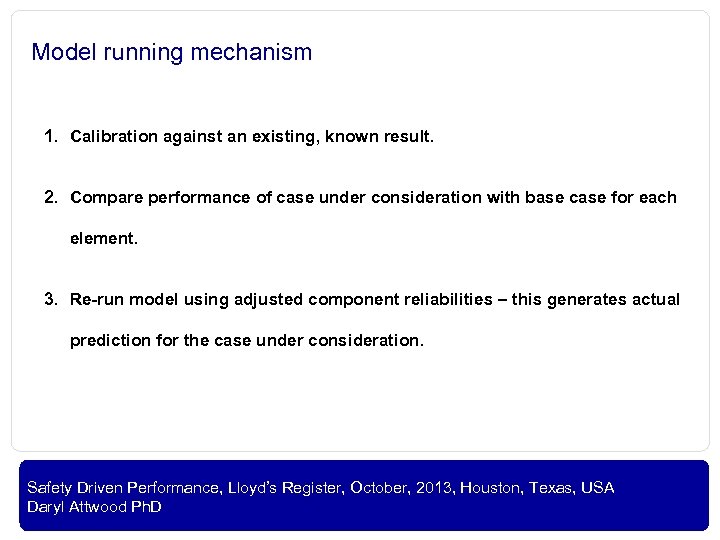 Model running mechanism 1. Calibration against an existing, known result. 2. Compare performance of