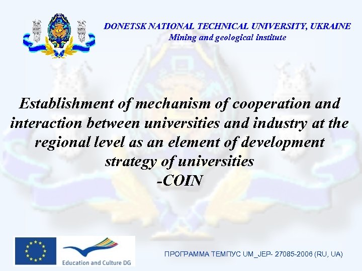 DONETSK NATIONAL TECHNICAL UNIVERSITY, UKRAINE Mining and geological institute Establishment of mechanism of cooperation