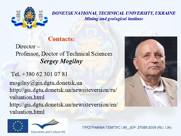 DONETSK NATIONAL TECHNICAL UNIVERSITY, UKRAINE Mining and geological institute Contacts: Director – Professor, Doctor
