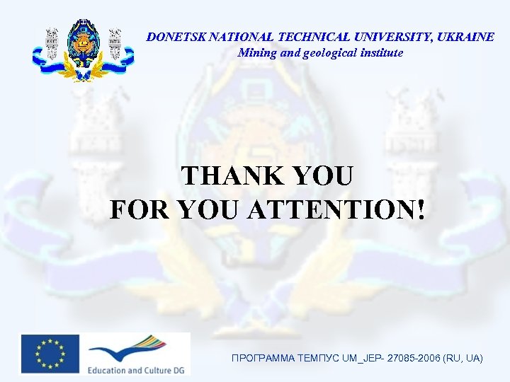 DONETSK NATIONAL TECHNICAL UNIVERSITY, UKRAINE Mining and geological institute THANK YOU FOR YOU ATTENTION!