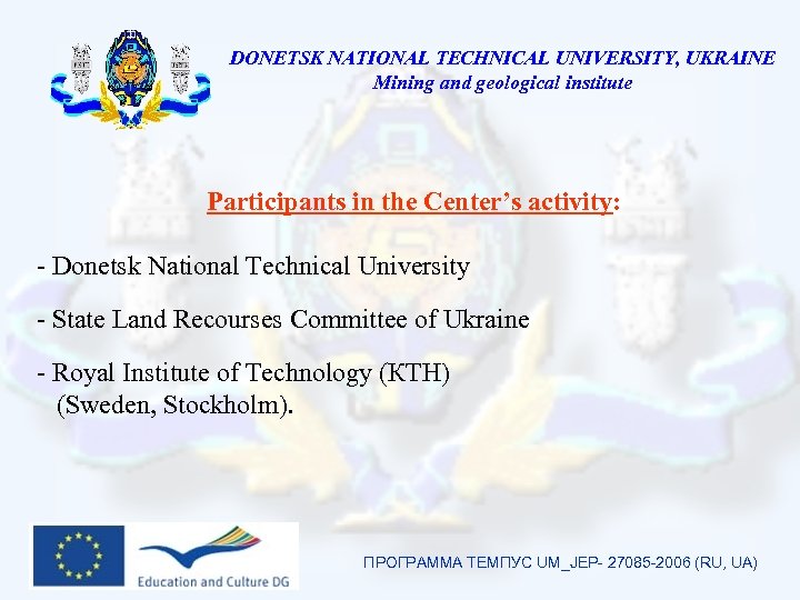 DONETSK NATIONAL TECHNICAL UNIVERSITY, UKRAINE Mining and geological institute Participants in the Center’s activity: