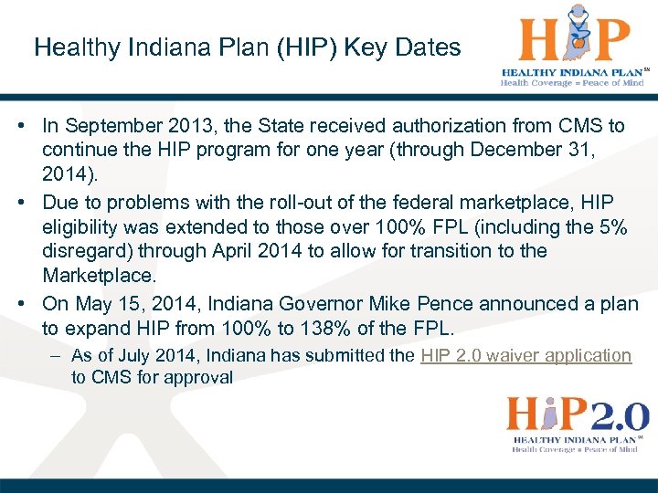 Healthy Indiana Plan (HIP) Key Dates • In September 2013, the State received authorization