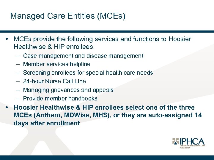 Managed Care Entities (MCEs) • MCEs provide the following services and functions to Hoosier