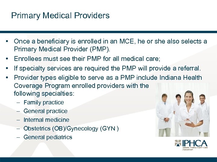 Primary Medical Providers • Once a beneficiary is enrolled in an MCE, he or