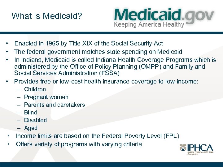 What is Medicaid? • Enacted in 1965 by Title XIX of the Social Security