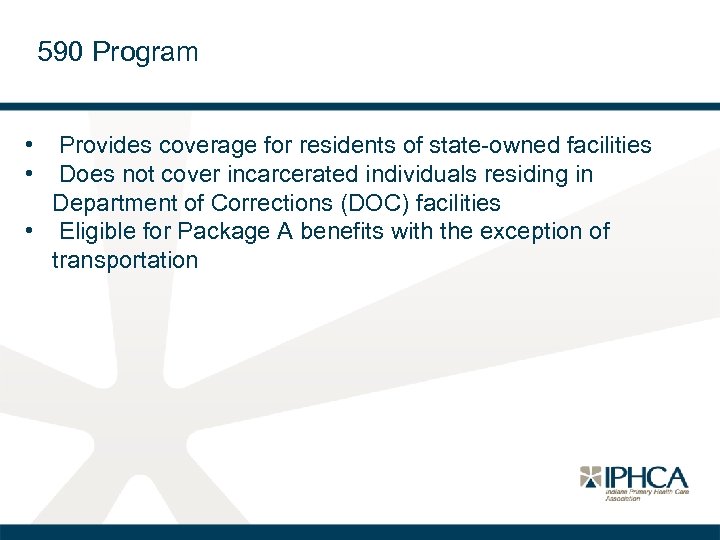 590 Program • Provides coverage for residents of state-owned facilities • Does not cover