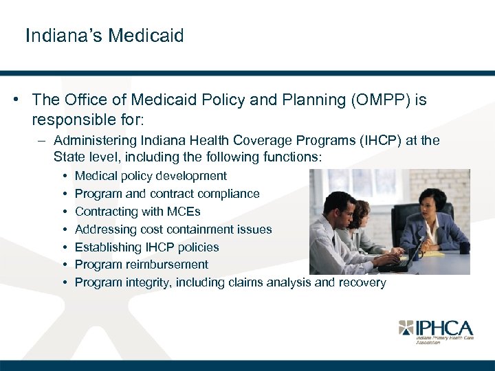 Indiana’s Medicaid • The Office of Medicaid Policy and Planning (OMPP) is responsible for: