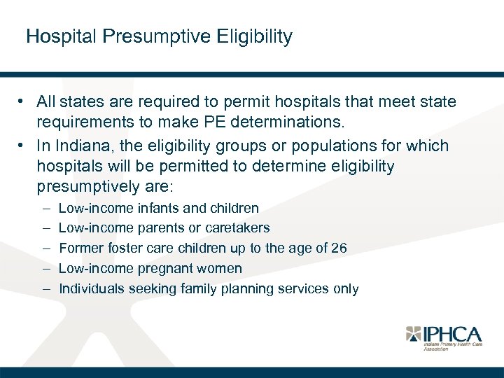 Hospital Presumptive Eligibility • All states are required to permit hospitals that meet state