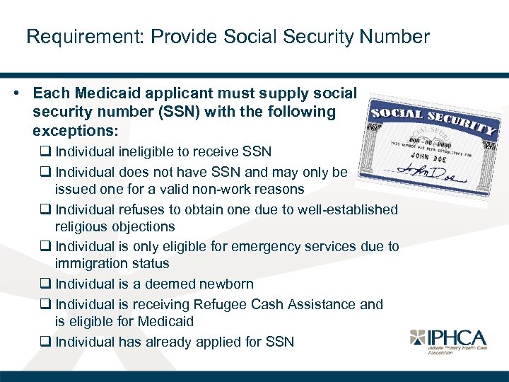 Requirement: Provide Social Security Number • Each Medicaid applicant must supply social security number