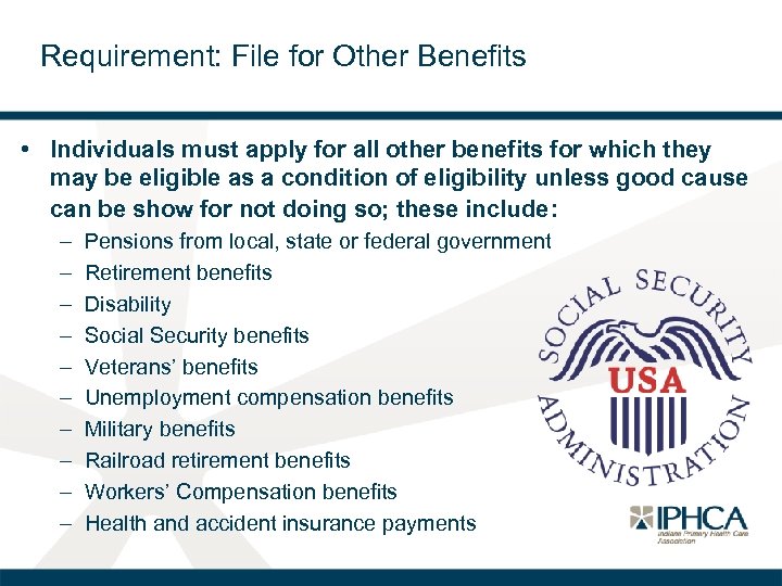 Requirement: File for Other Benefits • Individuals must apply for all other benefits for