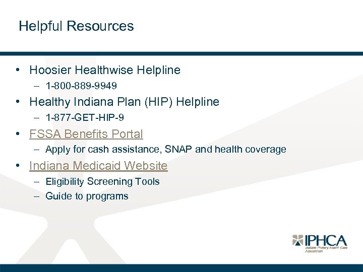 Helpful Resources • Hoosier Healthwise Helpline – 1 -800 -889 -9949 • Healthy Indiana