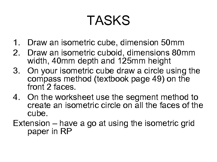 TASKS 1. Draw an isometric cube, dimension 50 mm 2. Draw an isometric cuboid,
