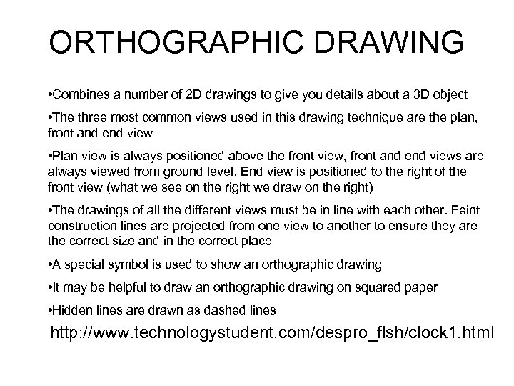 ORTHOGRAPHIC DRAWING • Combines a number of 2 D drawings to give you details