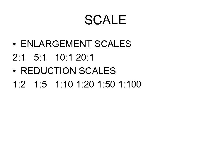 SCALE • ENLARGEMENT SCALES 2: 1 5: 1 10: 1 20: 1 • REDUCTION