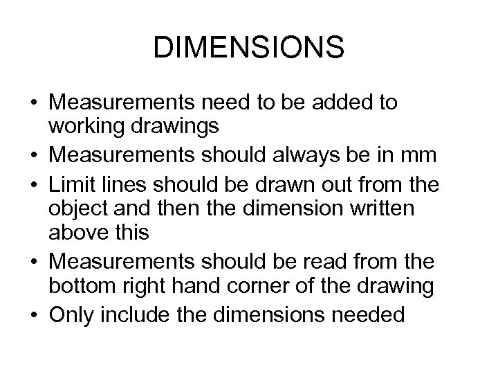 DIMENSIONS • Measurements need to be added to working drawings • Measurements should always