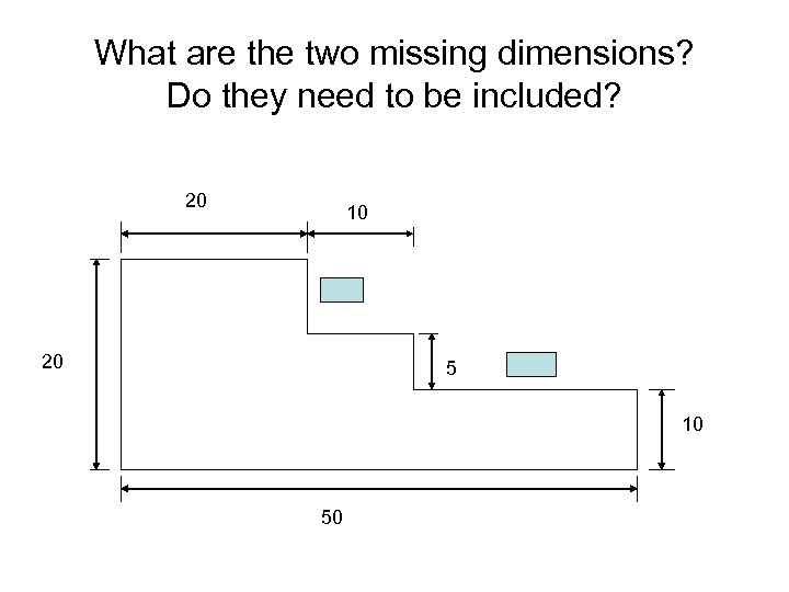 What are the two missing dimensions? Do they need to be included? 20 10