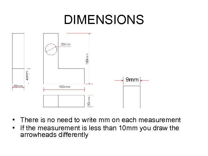 DIMENSIONS • There is no need to write mm on each measurement • If