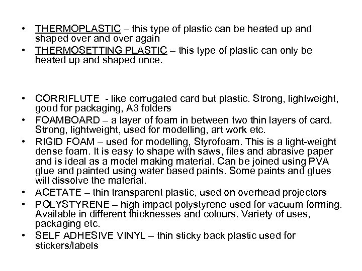  • THERMOPLASTIC – this type of plastic can be heated up and shaped