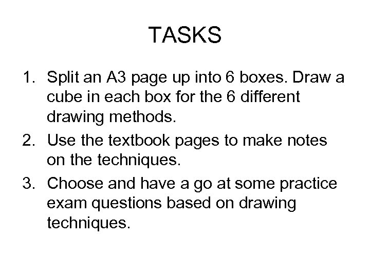 TASKS 1. Split an A 3 page up into 6 boxes. Draw a cube