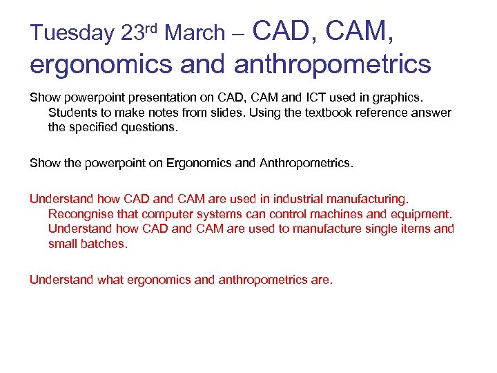 Tuesday 23 rd March – CAD, CAM, ergonomics and anthropometrics Show powerpoint presentation on