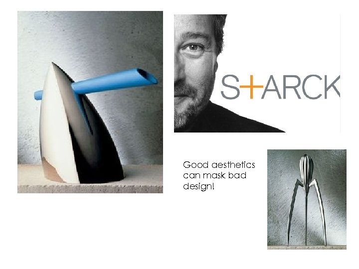 Good aesthetics can mask bad design! 