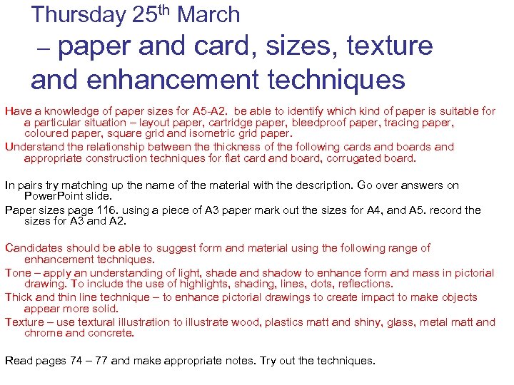 Thursday 25 th March – paper and card, sizes, texture and enhancement techniques Have