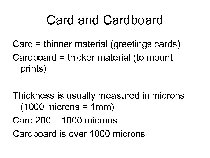 Card and Cardboard Card = thinner material (greetings cards) Cardboard = thicker material (to