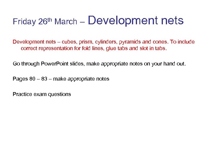 Friday 26 th March – Development nets – cubes, prism, cylinders, pyramids and cones.