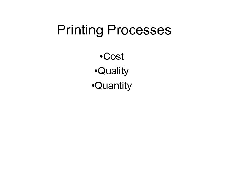 Printing Processes • Cost • Quality • Quantity 
