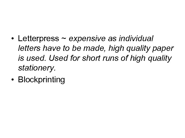  • Letterpress ~ expensive as individual letters have to be made, high quality