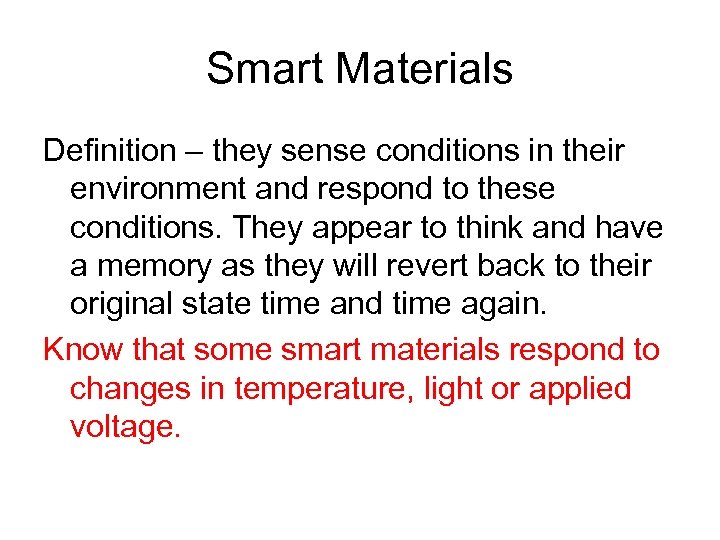 Smart Materials Definition – they sense conditions in their environment and respond to these