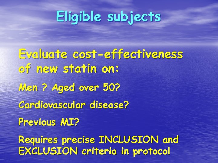 Eligible subjects Evaluate cost-effectiveness of new statin on: Men ? Aged over 50? Cardiovascular