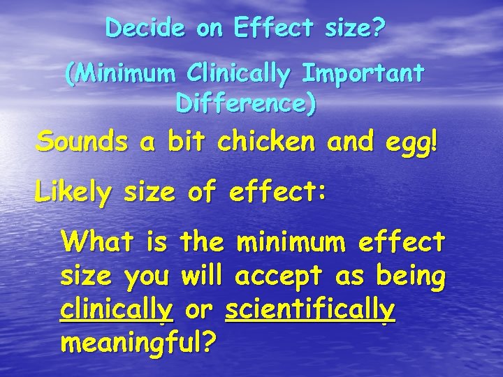 Decide on Effect size? (Minimum Clinically Important Difference) Sounds a bit chicken and egg!