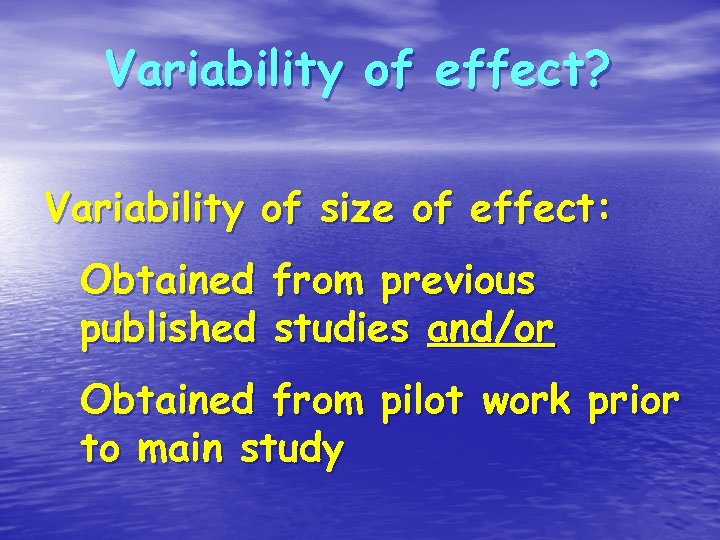 Variability of effect? Variability of size of effect: Obtained from previous published studies and/or