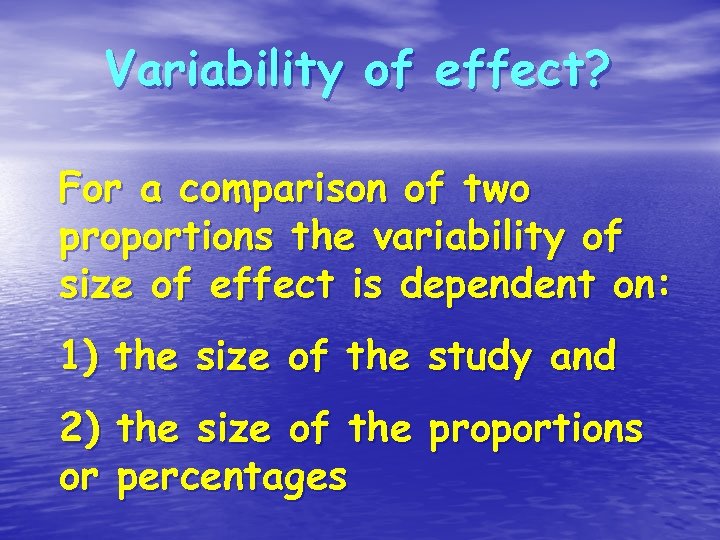 Variability of effect? For a comparison of two proportions the variability of size of