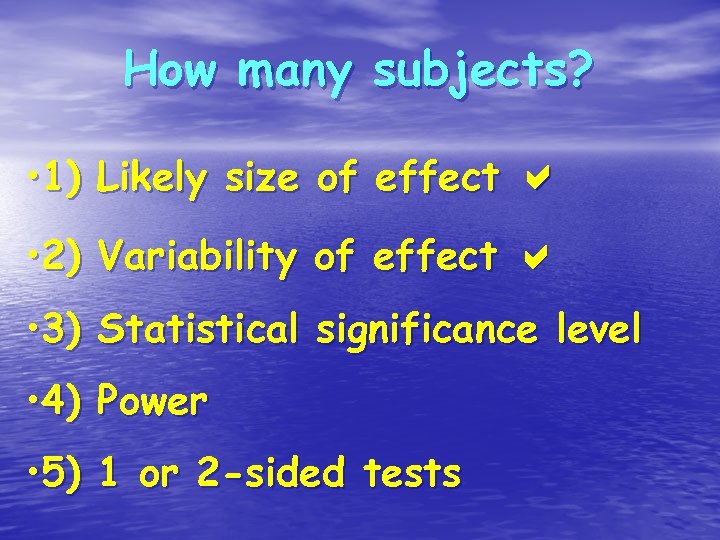 How many subjects? • 1) Likely size of effect • 2) Variability of effect