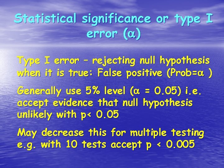 Statistical significance or type I error ( ) Type when I error – rejecting