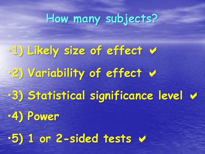 How many subjects? • 1) Likely size of effect • 2) Variability of effect